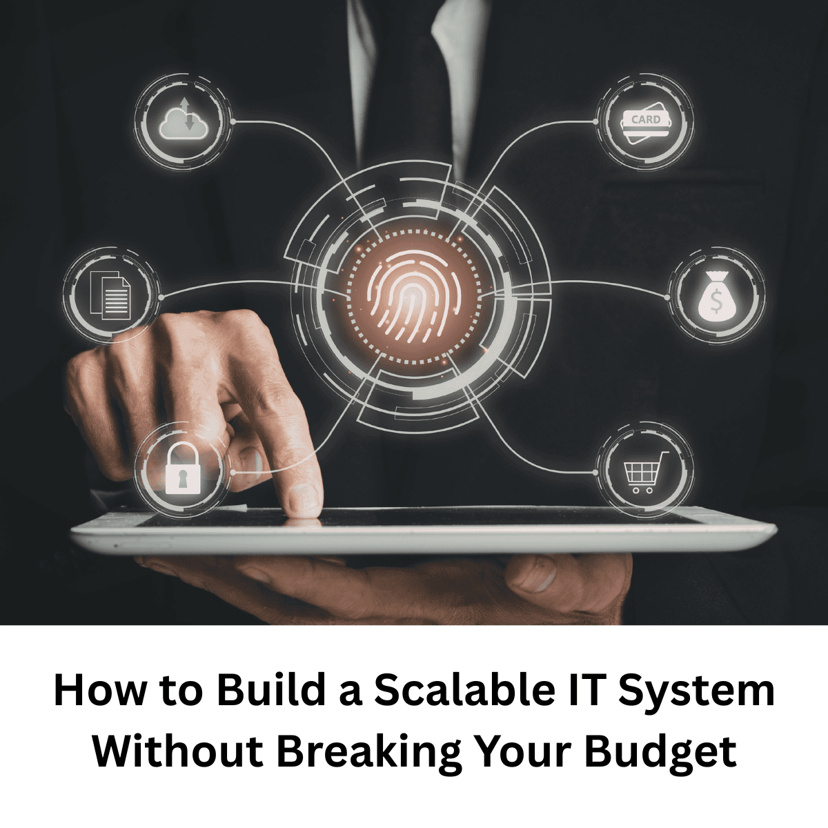 How to Build a Scalable IT System Without Breaking Your Budget